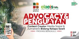 Sorry Warga Bengkulu! Pendaftaran Advocacy dan Content Creator Jurnalistik Sawit yang Digelar Elaeis Media Group Resmi Ditutup